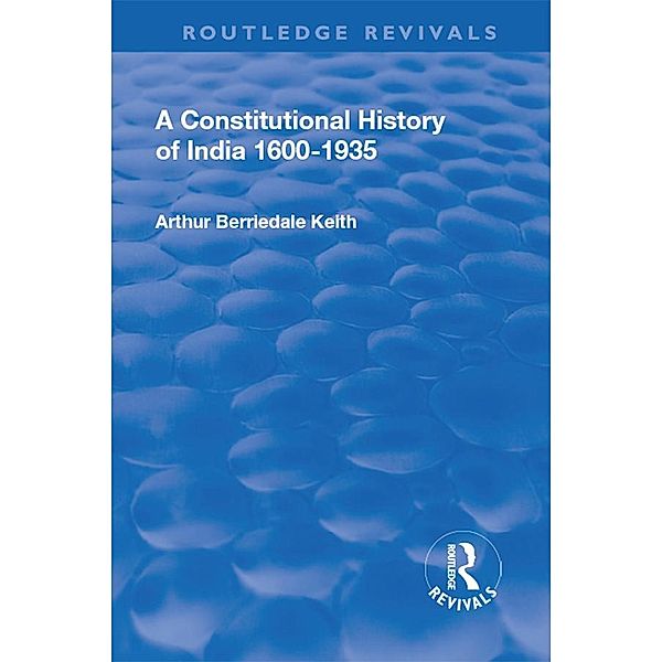Revival: A Constitutional History of India (1936), Arthur Berriedale Keith