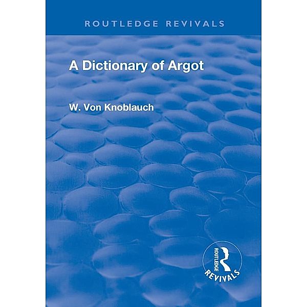 Revival: A Dictionary of Argot (1912), W. Knoblauch von