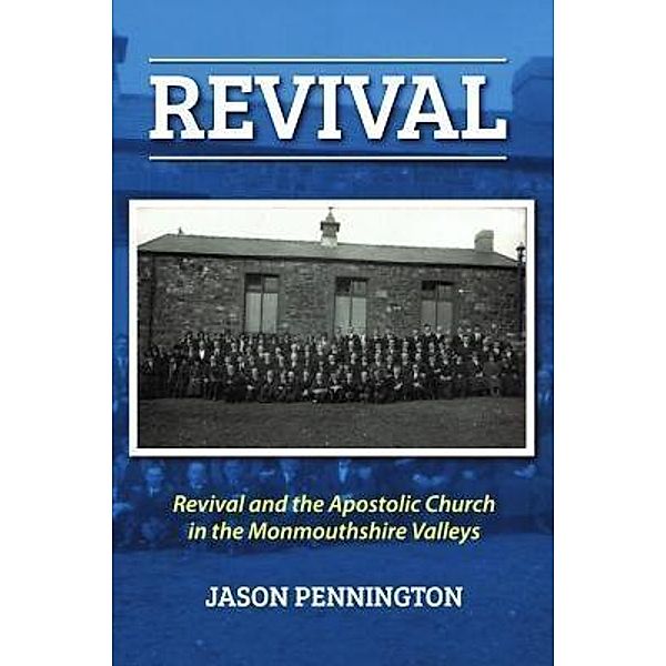 Revival and the Apostolic Church in Monmouthshire, Jason Pennington