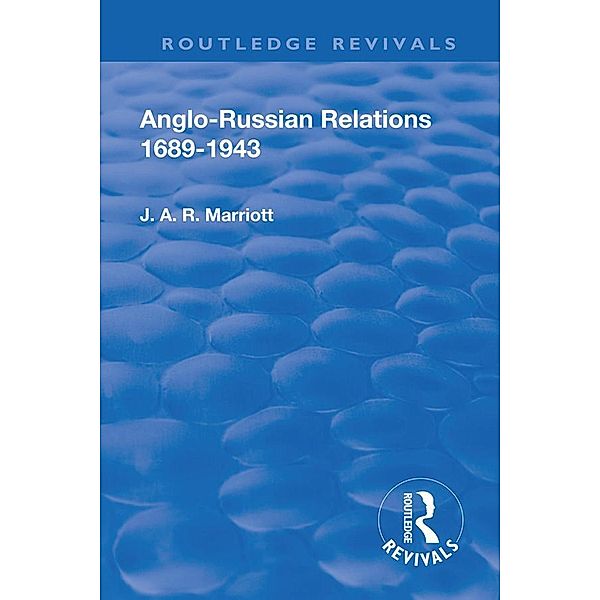 Revival: Anglo Russian Relations 1689-1943 (1944), John Arthur Ransome Marriott