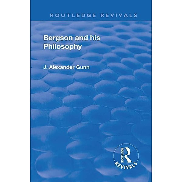 Revival: Bergson and His Philosophy (1920), J. Alexander Gunn