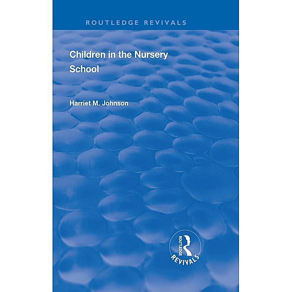 Revival: Children in the Nursery School (1928), Harriet M Johnson