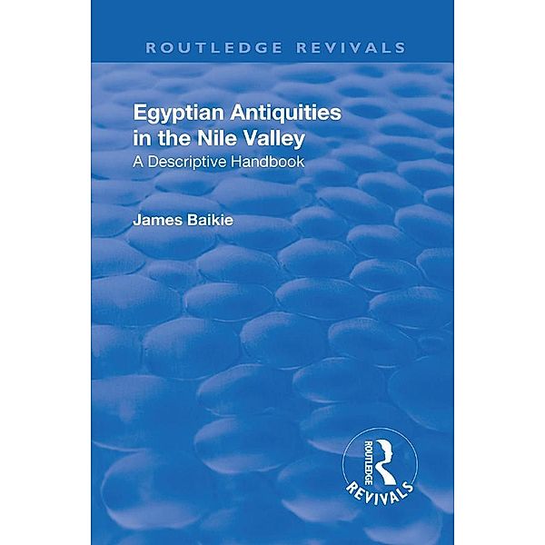 Revival: Egyptian Antiquities in the Nile Valley (1932), James Baikie