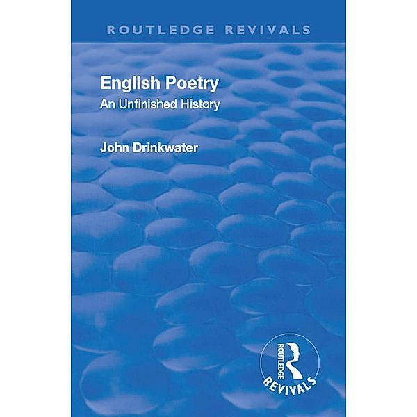 Revival: English Poetry: An unfinished history (1938), John Drinkwater