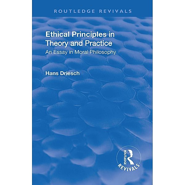 Revival: Ethical Principles in Theory and Practice (1930), Hans Driesch