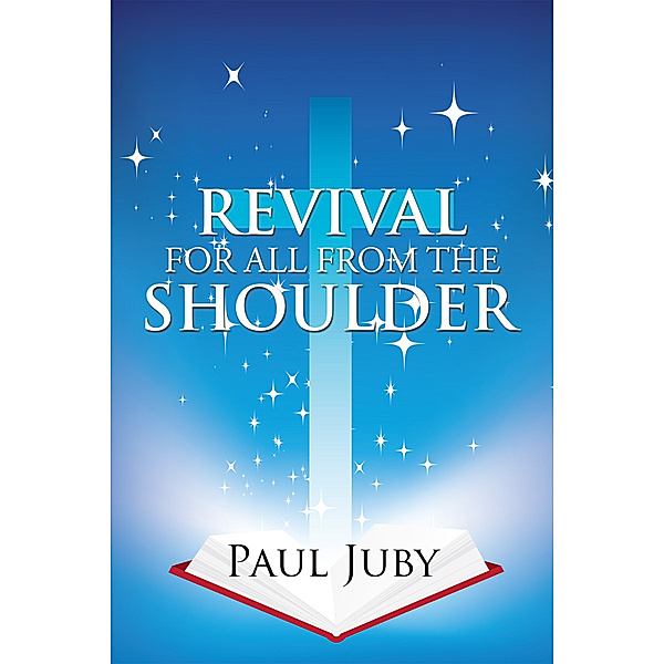 Revival for All from the Shoulder, Paul Juby
