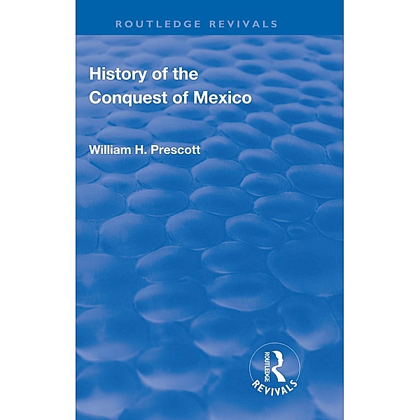 Revival: History of the Conquest of Mexico (1886), William H Prescott