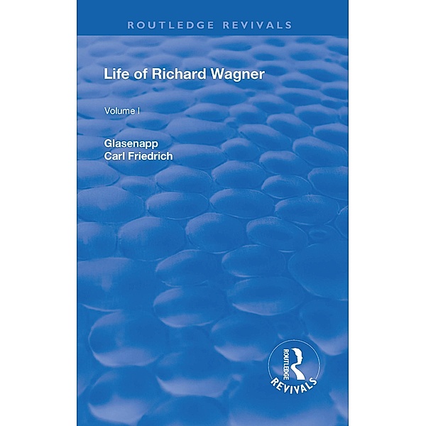 Revival: Life of Richard Wagner, Vol. I (1900), Carl Friedrich Glasenapp