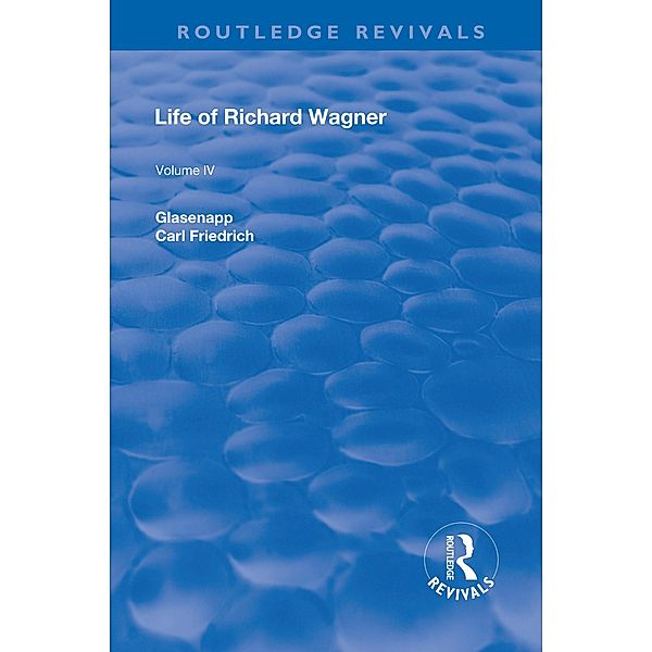 Revival: Life of Richard Wagner Vol. IV (1904), Carl Francis Glasenapp