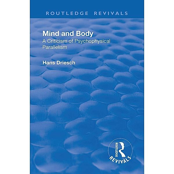 Revival: Mind and Body: A Criticism of Psychophysical Parallelism (1927), Hans Driesch