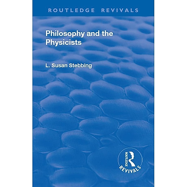 Revival: Philosophy and the Physicists (1937), Lizzie Susan Stebbing
