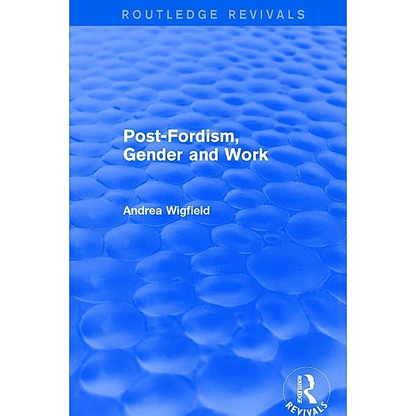 Revival: Post-Fordism, Gender and Work (2001), Andrea Wigfield