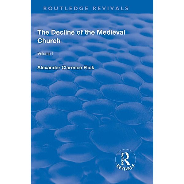 Revival: The Decline of the Medieval Church Vol 1 (1930), Alexander Clarence Flick