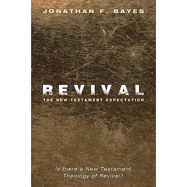 Revival: The New Testament Expectation, Jonathan F. Bayes