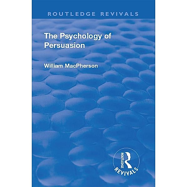 Revival: The Psychology of Persuasion (1920), William Macpherson