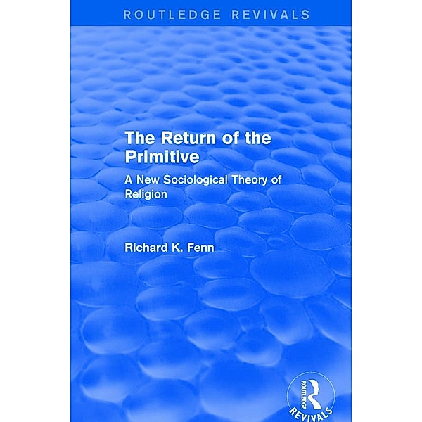 Revival: The Return of the Primitive (2001) / Routledge Revivals, Richard K. Fenn
