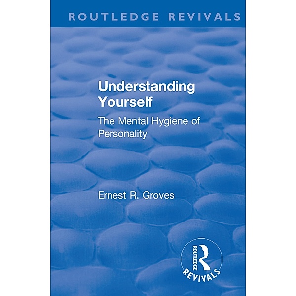 Revival: Understanding Yourself: The Mental Hygiene of Personality (1935), Ernest R. Groves