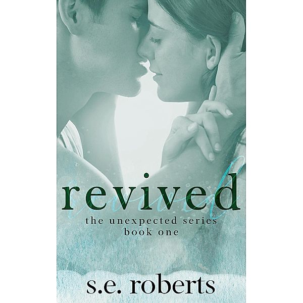 Revived (The Unexpected Series, #1) / The Unexpected Series, S. E. Roberts