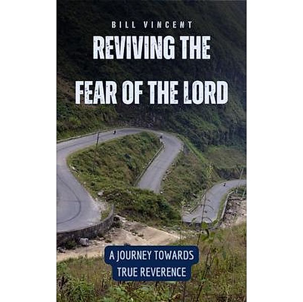 Reviving the Fear of the Lord, Bill Vincent