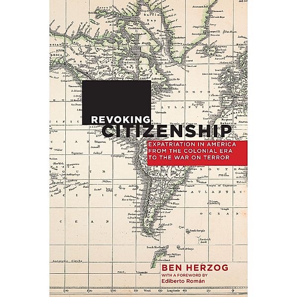 Revoking Citizenship / Citizenship and Migration in the Americas Bd.9, Ben Herzog, Ediberto Román