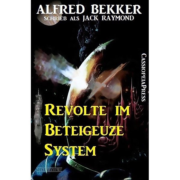 Revolte im Beteigeuze-System, Alfred Bekker