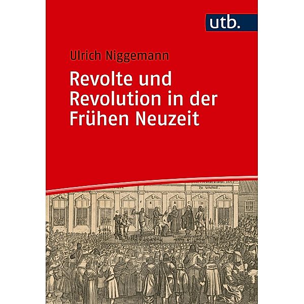 Revolte und Revolution in der Frühen Neuzeit / Einführungen in die Geschichtswissenschaft. Frühe Neuzeit Bd.3, Ulrich Niggemann