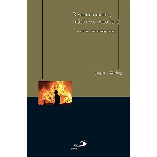 Revolucionários, mártires e terroristas / Comunicação, Jacques A. Wainberg