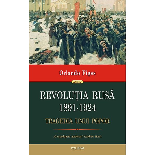 Revolu¿ia Rusa, 1891-1924. Tragedia unui popor / Historia, Orlando Figes