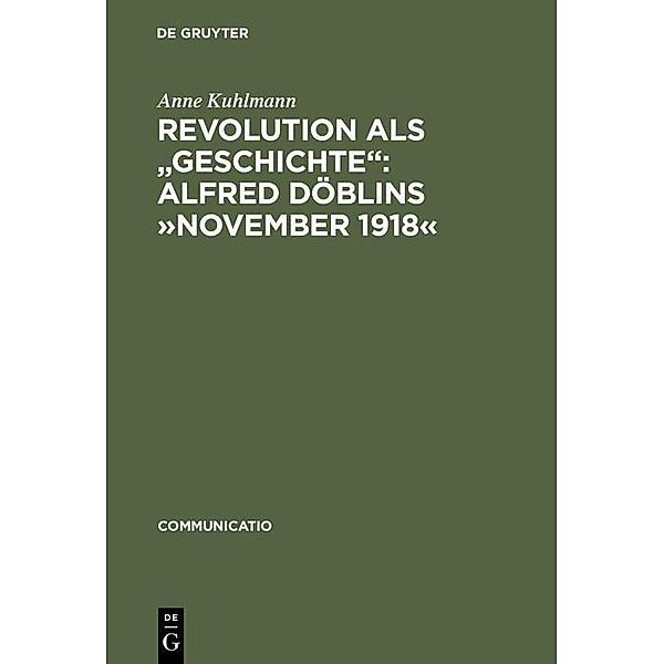 Revolution als Geschichte: Alfred Döblins »November 1918« / Communicatio Bd.14, Anne Kuhlmann