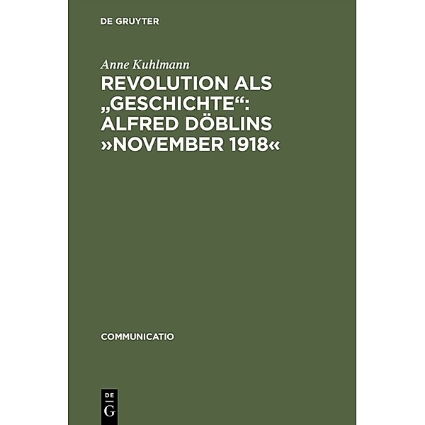 Revolution als 'Geschichte', Alfred Döblins 'November 1918', Anne Kuhlmann