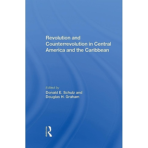 Revolution And Counterrevolution In Central America And The Caribbean, Donald E Schulz, Douglas H Graham