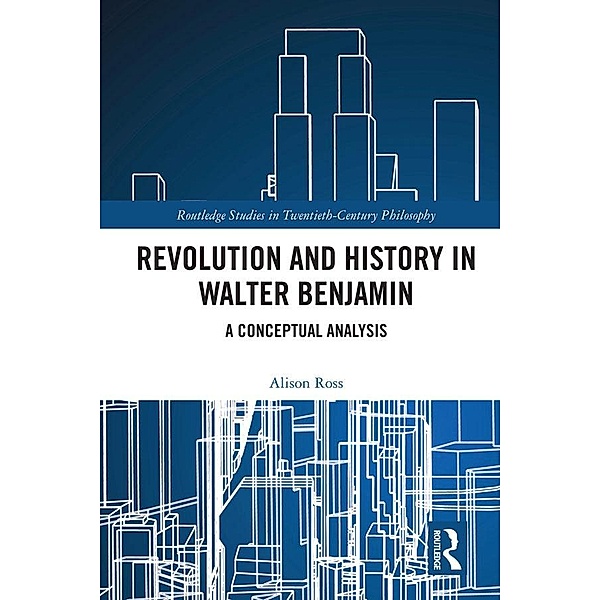 Revolution and History in Walter Benjamin, Alison Ross