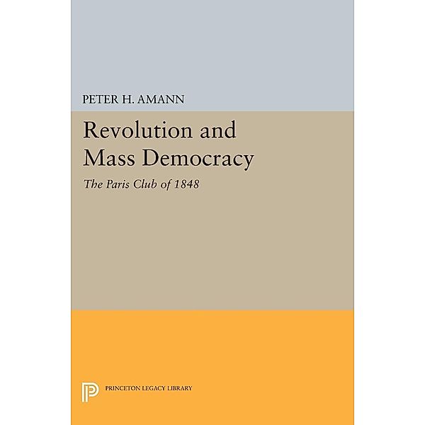 Revolution and Mass Democracy / Princeton Legacy Library Bd.1720, Peter H. Amann