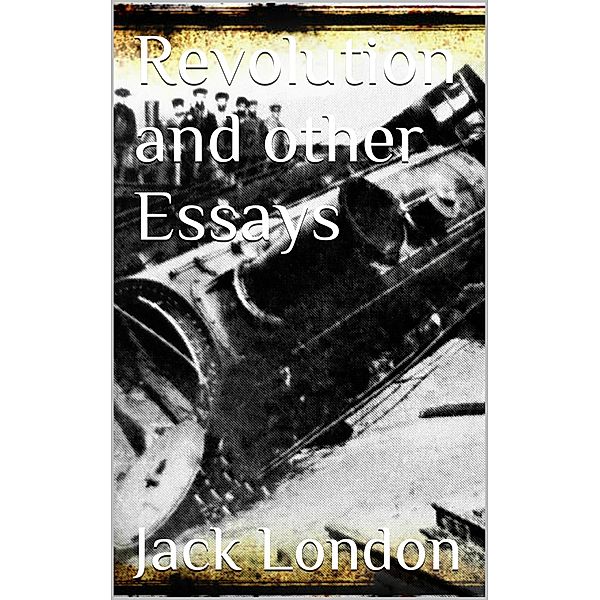 Revolution and Other Essays, Jack London