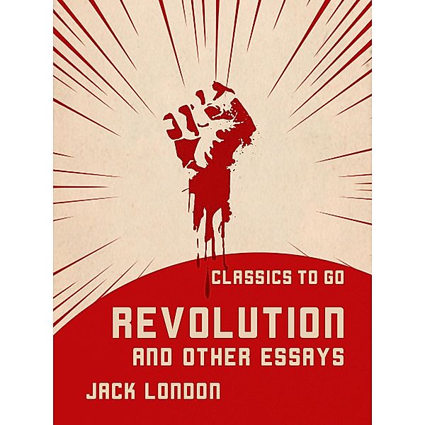 Revolution and Other Essays, Jack London