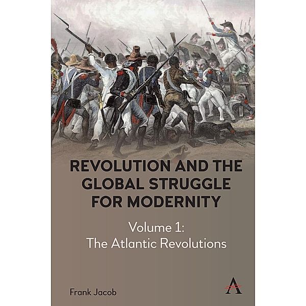 Revolution and the Global Struggle for Modernity / Anthem Intercultural Transfer Studies, Frank Jacob