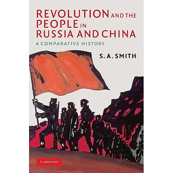Revolution and the People in Russia and China / The Wiles Lectures, S. A. Smith