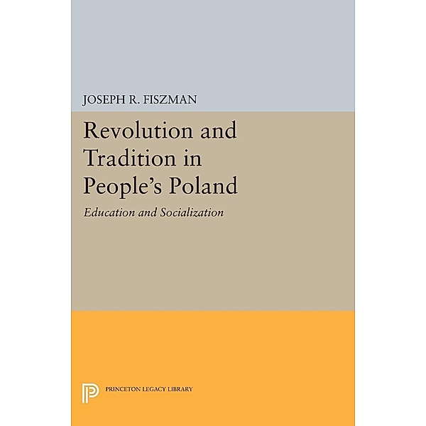 Revolution and Tradition in People's Poland / Princeton Legacy Library Bd.1755, Joseph R. Fiszman