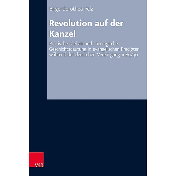Revolution auf der Kanzel / Arbeiten zur Kirchlichen Zeitgeschichte, Birge-Dorothea Pelz