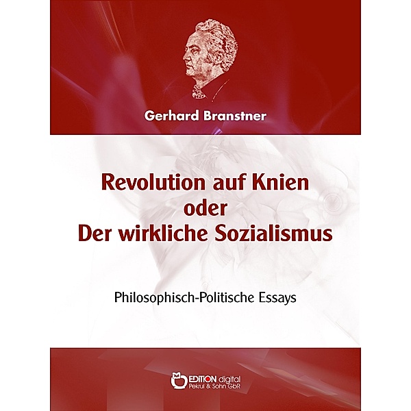 Revolution auf Knien oder Der wirkliche Sozialismus, Gerhard Branstner