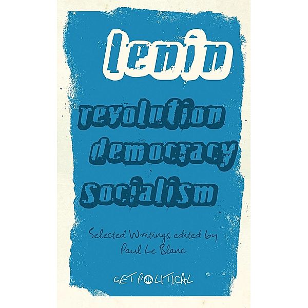 Revolution, Democracy, Socialism / Get Political, V. I. Lenin