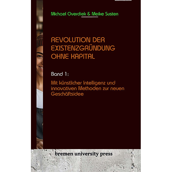 Revolution der Existenzgründung ohne Kapital, Michael Overdiek, Meike Susten