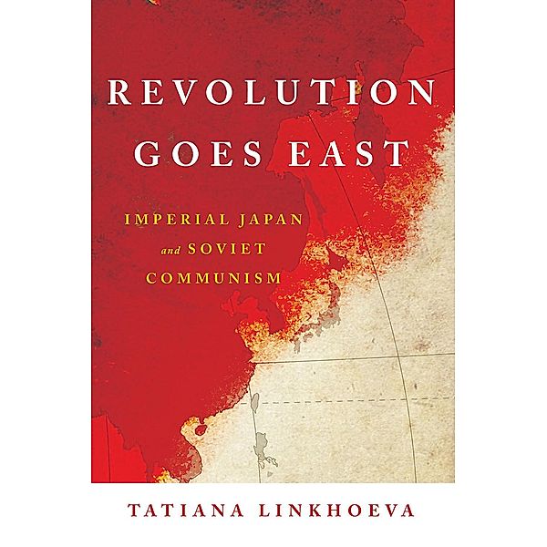 Revolution Goes East / Studies of the Weatherhead East Asian Institute, Columbia University, Tatiana Linkhoeva