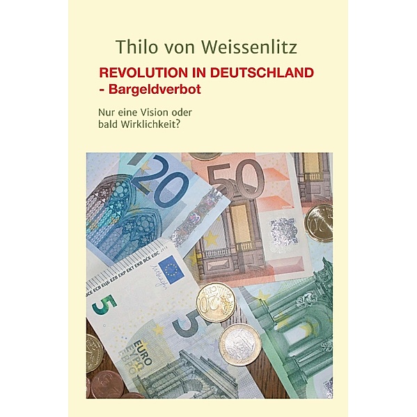 REVOLUTION IN DEUTSCHLAND - BARGELDVERBOT, Thilo von Weissenlitz