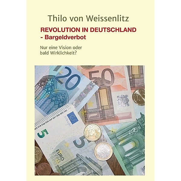 REVOLUTION IN DEUTSCHLAND - BARGELDVERBOT, Thilo von Weissenlitz