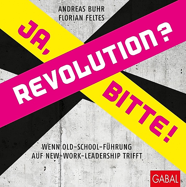 Revolution? Ja, bitte! / Dein Business, Andreas Buhr, Florian Feltes
