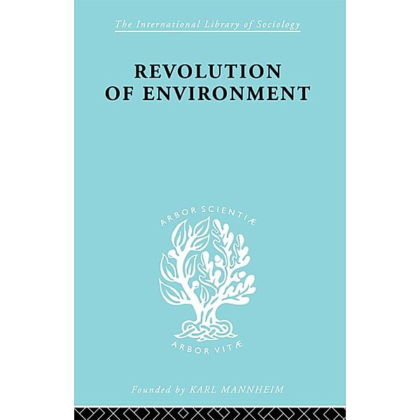 Revolution Of Environment / International Library of Sociology, Eric A Gutkind