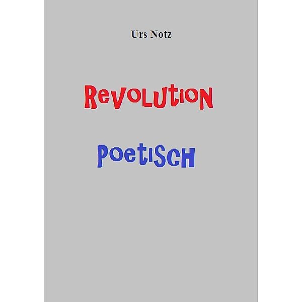 Revolution Poetisch, Notz Urs