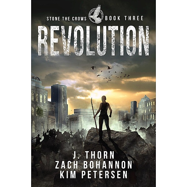 Revolution (Stone the Crows, #3) / Stone the Crows, J. Thorn, Kim Petersen, Zach Bohannon