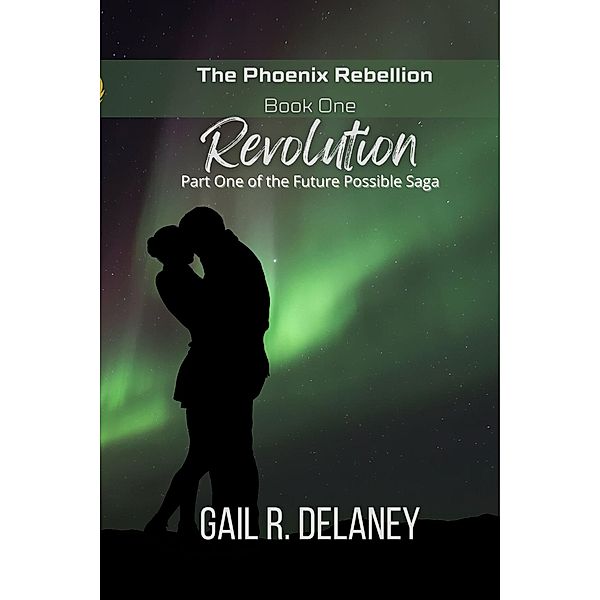 Revolution (The Phoenix Rebellion, #1) / The Phoenix Rebellion, Gail R. Delaney